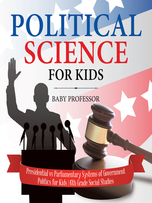 Cover image for Political Science for Kids--Presidential vs Parliamentary Systems of Government--Politics for Kids--6th Grade Social Studies